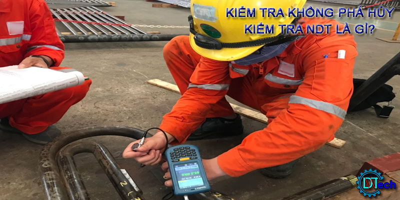 Giải pháp kiểm tra không phá hủy NDT là gì?