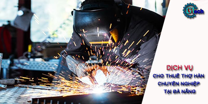 Top 3 công ty cho thuê thợ hàn tại Đà Nẵng uy tín giá tốt